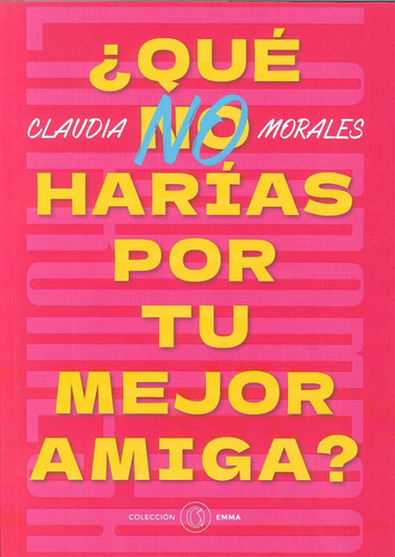 Que No Harias Por Tu Mejor Amiga - Claudia Morales
