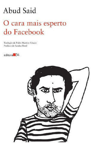 O Cara Mais Esperto Do Facebook: O Cara Mais Esperto Do Facebook, De Said, Abud. Editora Editora 34, Capa Mole, Edição 1 Em Português