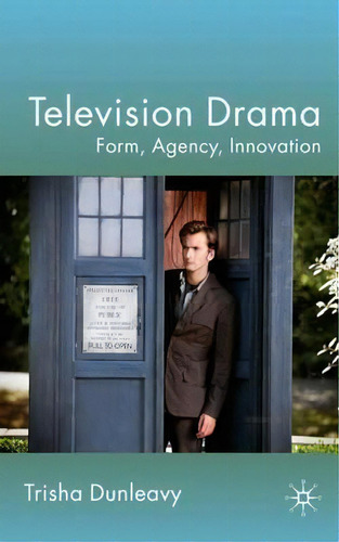 Television Drama: Form, Agency, Innovation, De Trisha Dunleavy., Vol. 1. Editorial Palgrave Macmillan, Tapa Dura En Inglés