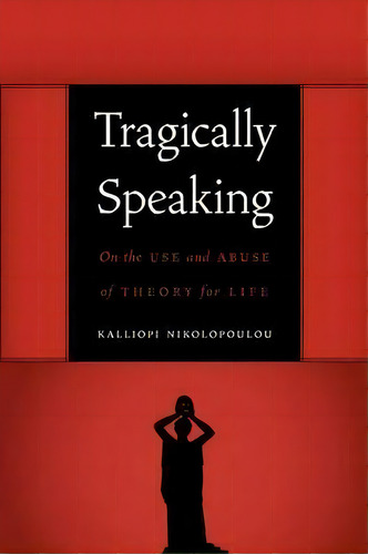 Tragically Speaking, De Kalliopi Nikolopoulou. Editorial University Nebraska Press, Tapa Blanda En Inglés