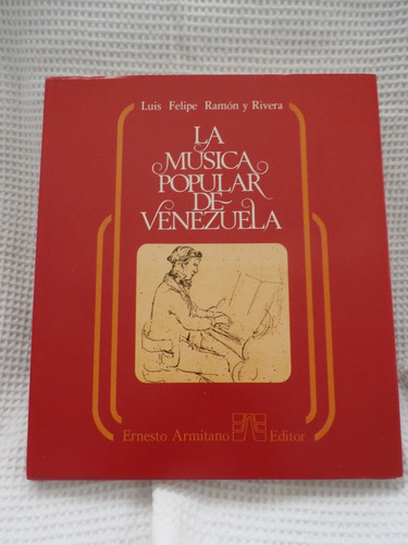 La Musica Popular De Vzla.  Luis Felipe Ramon Y Rivera