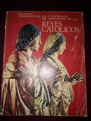 Reyes Católicos-exposición V Centenario Del Matrimonio De 