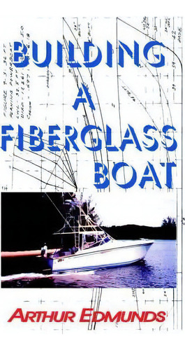 Building A Fiberglass Boat, De Arthur Edmunds. Editorial Bristol Fashion Publications,us, Tapa Blanda En Inglés