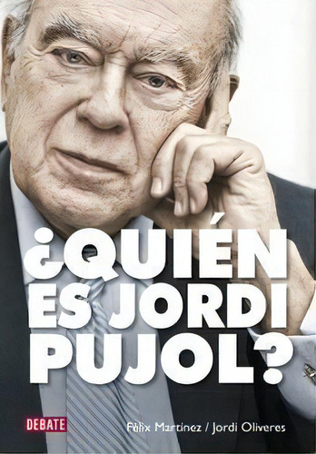 Ãâ¿quiãâ©n Es Jordi Pujol?, De Martínez, Fèlix. Editorial Debate, Tapa Blanda En Español