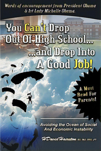 You Can't Drop Out Of High School And Drop Into A Job: Avoiding The Ocean Of Economic And Social ..., De Hairston-ridgley, H. David, Jr.. Editorial Authorhouse, Tapa Blanda En Inglés