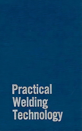 Practical Welding Technology, De Rudy Mohler. Editorial Industrial Press Inc.,u.s., Tapa Dura En Inglés