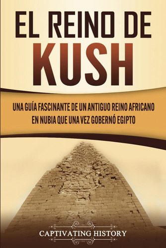 Libro: El Reino De Kush: Una Guía Fascinante De Un Antiguo R