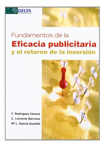 Fundamentos de la eficacia publicitaria y el retorno de la inversión y el retorno de la inversión de Rodríguez Varona Fernando vol. 1 editorial Delta Publicaciones tapa blanda en español