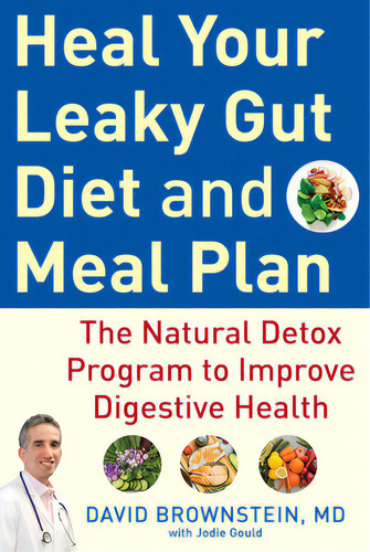 Heal Your Leaky Gut Diet And Meal Plan: The Natural Detox Program To Improve Digestive Health, De Brownstein, David., Vol. 1. Editorial Humanix Books, Tapa Dura En Inglés