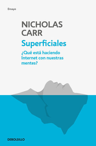 Superficiales: ¿Qué está haciendo internet con nuestras mentes?, de Carr, Nicholas. Serie Ensayo Editorial Debolsillo, tapa blanda en español, 2019