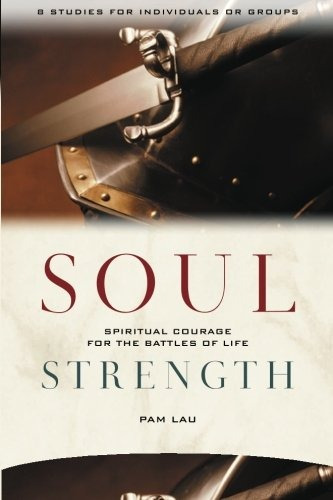 Soul Strength Spiritual Courage For The Battles Of Life