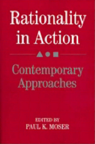Rationality In Action, De Paul K. Moser. Editorial Cambridge University Press, Tapa Blanda En Inglés