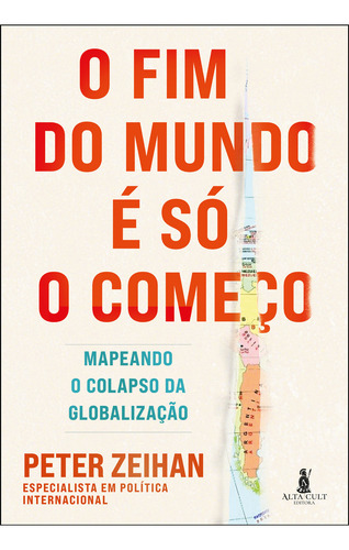 O Fim Do Mundo É Só O Começo - Mapeando O Colapso Da Globalização: Mapeando O Colapso Da Globalização - Editora Alta Books