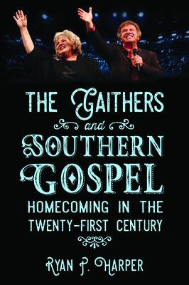 Libro The Gaithers And Southern Gospel : Homecoming In Th...