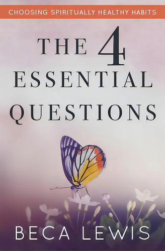 The Four Essential Questions: Choosing Spiritually Healthy Habits, De Lewis, Beca. Editorial Perception Pub, Tapa Blanda En Inglés