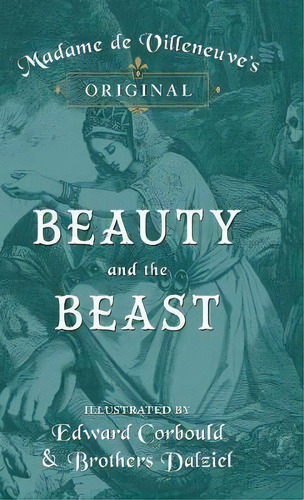 Madame De Villeneuve's Original Beauty And The Beast - Illustrated By Edward Corbould And Brother..., De Gabrielle-suzanne Barbot De Villeneuve. Editorial Pook Press, Tapa Dura En Inglés