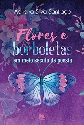 Libro Flores E Borboletas Em Meio Século De Poesia De Santia