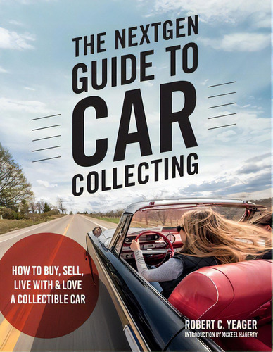 The Nextgen Guide To Car Collecting: How To Buy, Sell, Live With And Love A Collectible Car, De Yeager, Robert C.. Editorial Motorbooks Intl, Tapa Blanda En Inglés