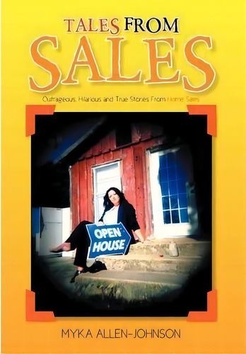 Tales From Sales : Outrageous, Hilarious And True Stories From Home Sales, De Myka Allen-johnson. Editorial Xlibris Corporation, Tapa Dura En Inglés