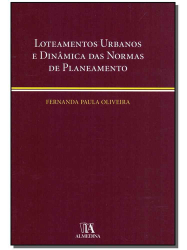 Loteamentos Urbanos E Dinâmica Das Normas De Planejamento, De Oliveira, Fernanda Paula. Editora Almedina Em Português