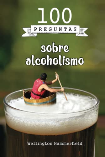 100 Preguntas Sobre Alcoholismo: Para Ayudar A Comprender Me