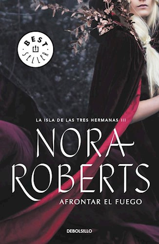 Afrontar el Fuego (Isla de las Tres Hermanas 3), de Nora Roberts. Editorial Debolsillo, tapa blanda en español