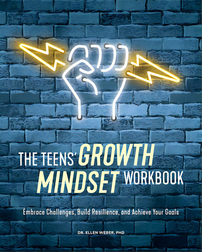 The Teens' Growth Mindset Workbook: Embrace Challenges, Build Resilience, And Achieve Your Goals, De Weber, Ellen. Editorial Rockridge Pr, Tapa Blanda En Inglés