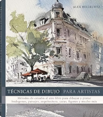 Tecnicas De Dibujo Para Artistas, De Alex Hillkurtz. Editorial Librero Ibp En Español