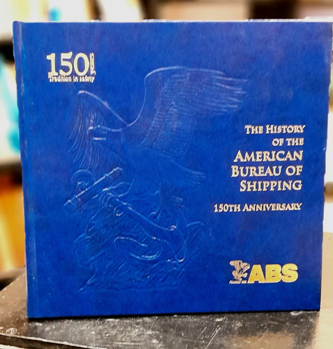 Abs La Historia Del American Bureau Of Shipping - 150 Years