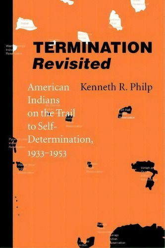 Termination Revisited : American Indians On The Trail To Self-determination, 1933-1953, De Kenneth R. Philp. Editorial University Of Nebraska Press, Tapa Blanda En Inglés