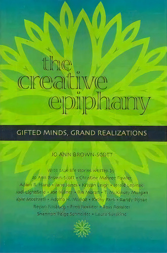 The Creative Epiphany : Gifted Minds, Grand Realizations, De Jo Ann Brown-scott. Editorial Createspace, Tapa Blanda En Inglés