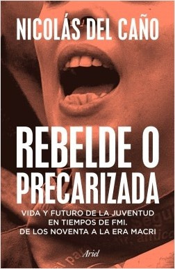 Rebelde O Precarizada - Nicolás Del Caño