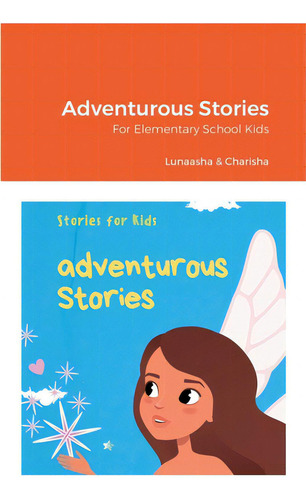Adventurous Stories: For Elementary School Kids, De Kandregula, Lunaasha. Editorial Lulu Pr, Tapa Blanda En Inglés