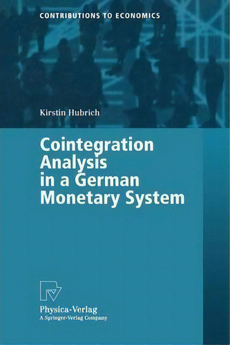 Cointegration Analysis In A German Monetary System, De Kirstin Hubrich. Contributions To Economics, Vol. 1. Editorial Springer Verlag Berlin Heidelberg Gmbh Co Kg, Tapa Blanda En Inglés