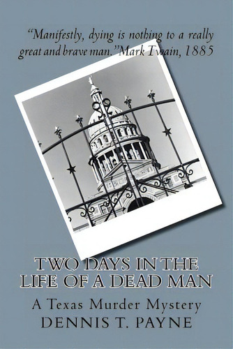 Two Days In The Life Of A Dead Man: A Texas Murder Mystery, De Payne, Dennis T.. Editorial Createspace, Tapa Blanda En Inglés