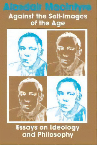 Against The Self-images Of The Age : Essays On Ideology And Philosophy, De Alasdair Macintyre. Editorial University Of Notre Dame Press, Tapa Blanda En Inglés