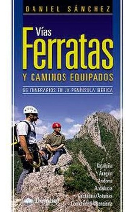 Vías Ferratas Y Caminos Equipados: 65 Itinerarios En La Pen