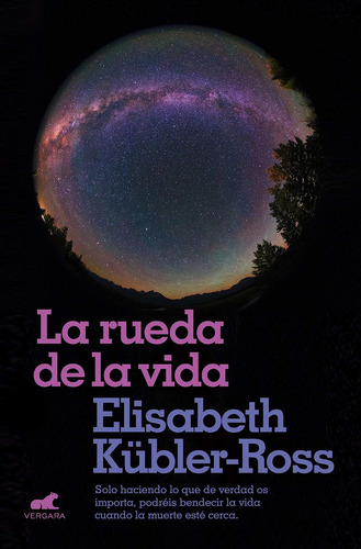 La rueda de la vida, de Elisabeth Kübler-Ross. Editorial Vergara, tapa dura en español, 2018