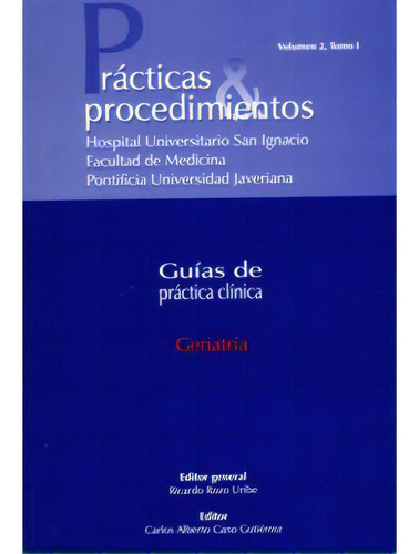 Geriatría. Prácticas & Procedimientos. Guías De Práctic, De Varios Autores. Serie 9583359170, Vol. 1. Editorial U. Javeriana, Tapa Blanda, Edición 2004 En Español, 2004