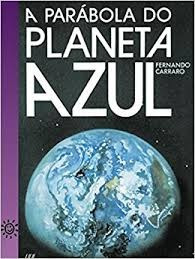 Livro A Parábola Do Planeta Azul Fernando Carraro