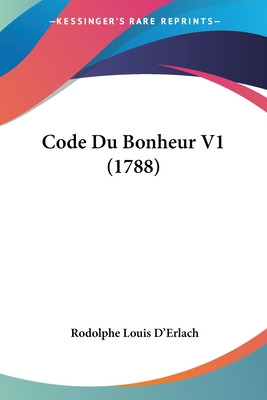 Libro Code Du Bonheur V1 (1788) - D'erlach, Rodolphe Louis