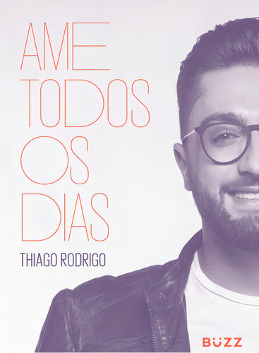 Ame todos os dias, de Rodrigo, Thiago. Editorial BUZZ EDITORA, capa mole em português, 2018