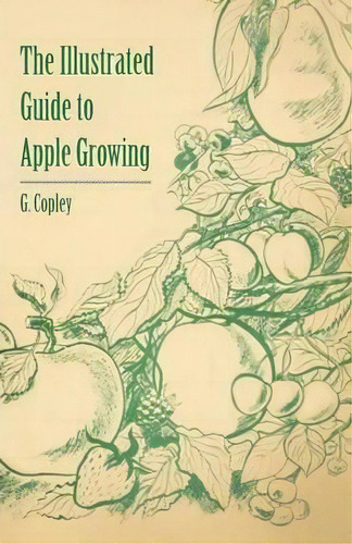 The Illustrated Guide To Apple Growing, De G. Copley. Editorial Read Books, Tapa Blanda En Inglés
