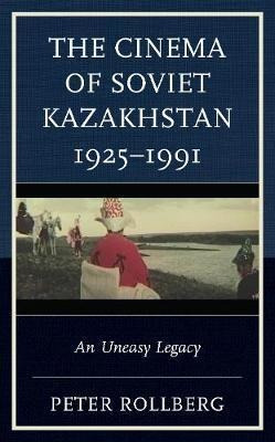 Libro The Cinema Of Soviet Kazakhstan 1925-1991 : An Unea...