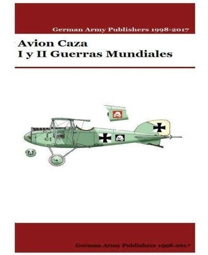 Avion Caza I Y Ii Guerras Mundiales - Uruena A, Mr., de Uruena A, Mr Gust. Editorial CreateSpace Independent Publishing Platform en español
