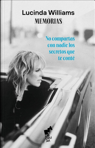 Lucinda Williams. No Compartas Con Nadie Los Secretos Que Te