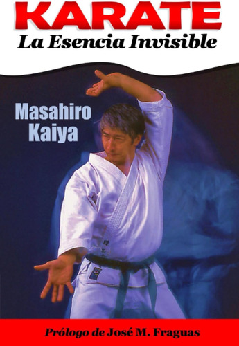 Libro: Karate La Esencia Invisible (spanish Edition)