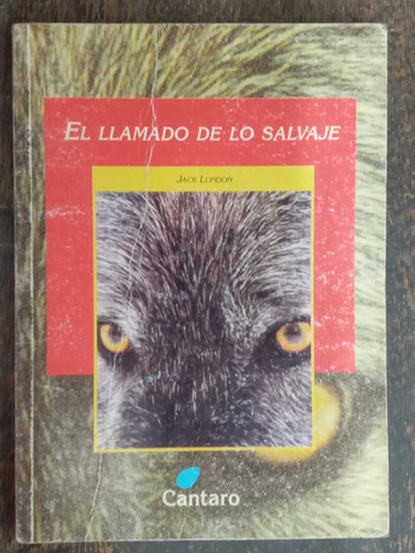 El Llamado De Lo Salvaje * Jack London * Cantaro *