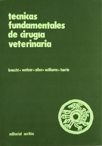 Tecnicas Fundamentales De Cirugia Veterinaria, De Knetch. Editorial Acribia En Español