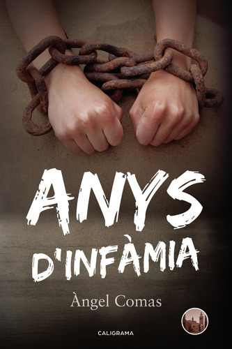 Anys D'infàmia, De Comas , Ängel.., Vol. 1.0. Editorial Caligrama, Tapa Blanda, Edición 1.0 En Catalán, 2018